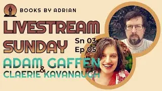 Adam Gaffen & Claerie Kavanaugh - Writing A Multi-Book Series - Livestream Sunday 3x05