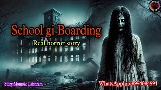 School gi Boarding||Manipur horror story||Kanglei Leipung Wari Channel
