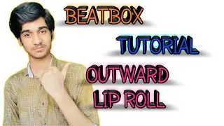 Outward Lip Roll Tutorial ||How To Beatbox Lip Roll||Hindi