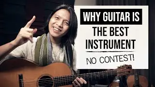 Why Guitar is the Best Instrument (No Contest!)