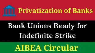 Bank Unions Ready for Indefinite Strike || Short Notice & Prolonged Strike || Bank Privatization