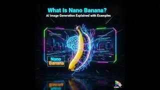 What Is Nano Banana? | AI Image Generation Explained with Examples