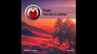 Tioan - This Day Is Coming (Original Mix)