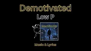 LOW P - Demotivated [Music & Lyrics]