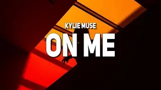 Kylie Muse - On Me (Lyrics)