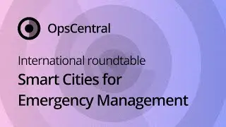 Smart Cities for Emergency Management - December 2021 International Roundtable #OCLive