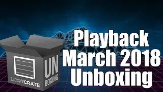 Playback Loot Crate March 2018 Unboxing