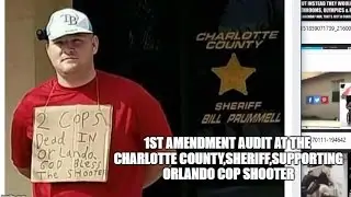 1ST AMENDMENT AUDIT AT THE CHARLOTTE COUNTY,SHERIFF,SUPPORTING ORLANDO COP SHOOTER