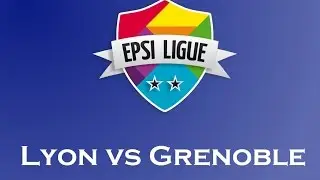 EPSI Ligue - Saison 2 - Phase de poules - Lyon vs Grenoble