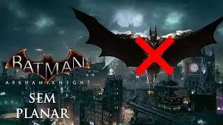 Zerando Batman: Arkham Knight sem planar