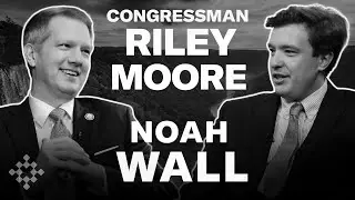 Radical Islamic Terror, NGOs, & West Virginia (ft. Congressman Riley Moore & Noah Wall) | #77