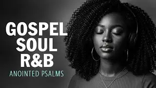 Top Favorite Psalms for Peace & Healing | Smooth Gospel R&B Mix