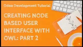 Odoo Development Tutorial: Creating Node Based UI with Odoo Web Library - Part 2