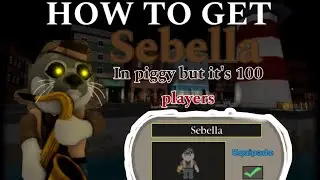 How to get Sebella in piggy but with 100 players