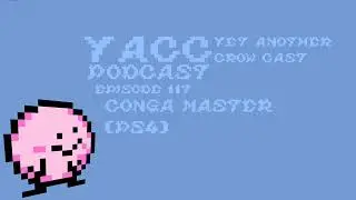 YACC Podcast - Conga Master Episode 117 (Spoilers)