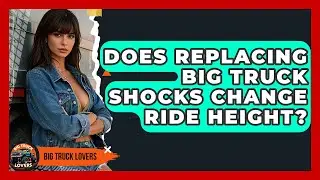 Does Replacing Big Truck Shocks Change Ride Height? - Big Truck Lovers