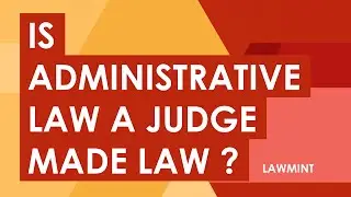 Is Administrative Law a Judge Made law ? - Important Concepts