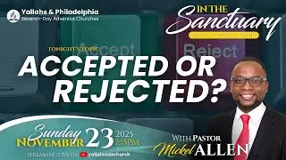 In The Sanctuary | Accepted or Rejected  | Pastor Mickel Allen | November 23, 2025 | Sunday PM