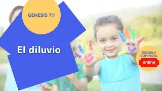 EL DILLUVIO  (008 GENESIS 7:1 )