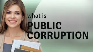 Understanding Public Corruption: A Guide for English Learners