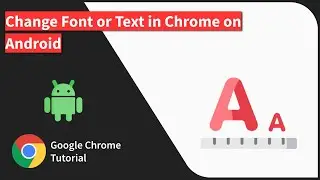 How to Change the Font or Text Size in Chrome on Android