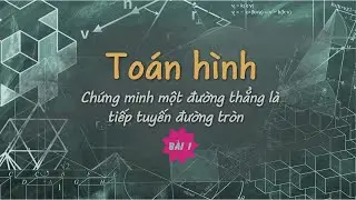 TOÁN HÌNH | Chứng minh một đường thẳng là tiếp tuyến của đường tròn | Phần 1