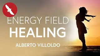 ENERGY Field HEALING  - Alberto Villoldo