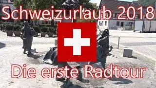 Schweizurlaub 2018 #1 Die erste Radtour