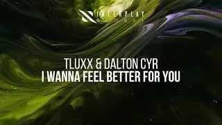 TLUXX & Dalton Cyr &ndash; I Wanna Feel Better For You