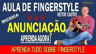 Aula de FINGERSTYLE no VIOL&Atilde;O ! Como solar m&uacute;sica Anuncia&ccedil;&atilde;o ? HEITOR CASTRO ! Aula de Viol&atilde;o Online