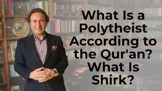 What Is a Polytheist According to the Qur'an? What Is Shirk? Şaban Ali D&uuml;zg&uuml;n