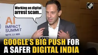 &lsquo;Working on digital arrest scam&hellip;&rsquo;: Google security VP on driving greater online safety in India