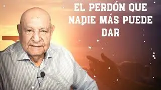 El Perdón Que Nadie Más Puede Dar -  Pr.Bullón