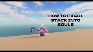 How To Ekari Stack Into Souls