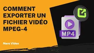 Comment exporter un fichier vid&eacute;o MPEG-4 | Tutoriel Nero Video