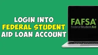 How To Login Into Federal Student Aid Loan Account