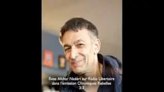 Reza AFCHAR NADERI sur Radio Libertaire - Chroniques Rebelles 3/3