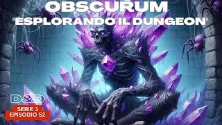 Dungeons & Dragons - D&D 5e | OBSCURUM - S3E52 - Esplorando il dungeon | Campagna D&D ita