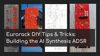 Tips and tricks for DIYing Eurorack modules (feat. AI Synthesis ADSR) - How many ways can I mess up?