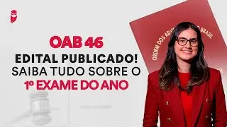 OAB 46 Edital Publicado! Saiba tudo sobre o 1&ordm; Exame do ano