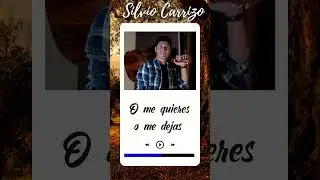 Silvio Carrizo - O me quieres o me dejas