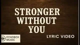 Stronger Without You