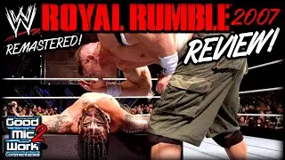 WWE Royal Rumble 2007 REVIEW! - GoodMicWork REMASTERED!