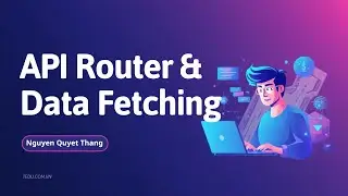 B&agrave;i 5: API Router & Data Fetching Trong Next.js 13 | Hướng Dẫn Chi Tiết