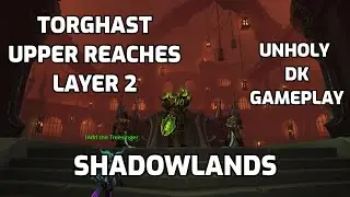 Torghast: Upper reaches layer 2 │ Unholy DK Gameplay │WoW Shadowlands