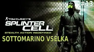 [Parte 13] Tom Clancy's Splinter Cell (2002) - SOTTOMARINO VSELKA (Bonus Mission)