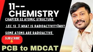 11 chem||chapter 02|Atomic structure| lec 13||What is Radioactivity||why some atoms are Radioactive