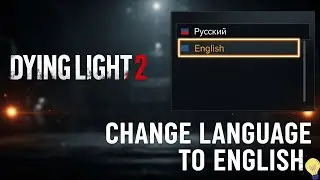 Dying Light 2 Language Fix Переключение с русского на английский