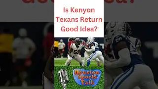 Is Kenyon Texans Return Good Idea?