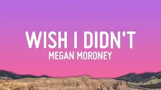Megan Moroney - Wish I Didn't (Lyrics)